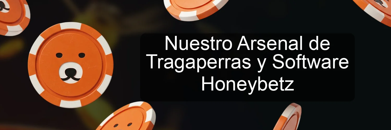 Nuestro Arsenal de Tragaperras y Software Honeybetz
